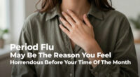 Period Flu May Be The Reason You Feel Horrendous Before Your Time Of The Month